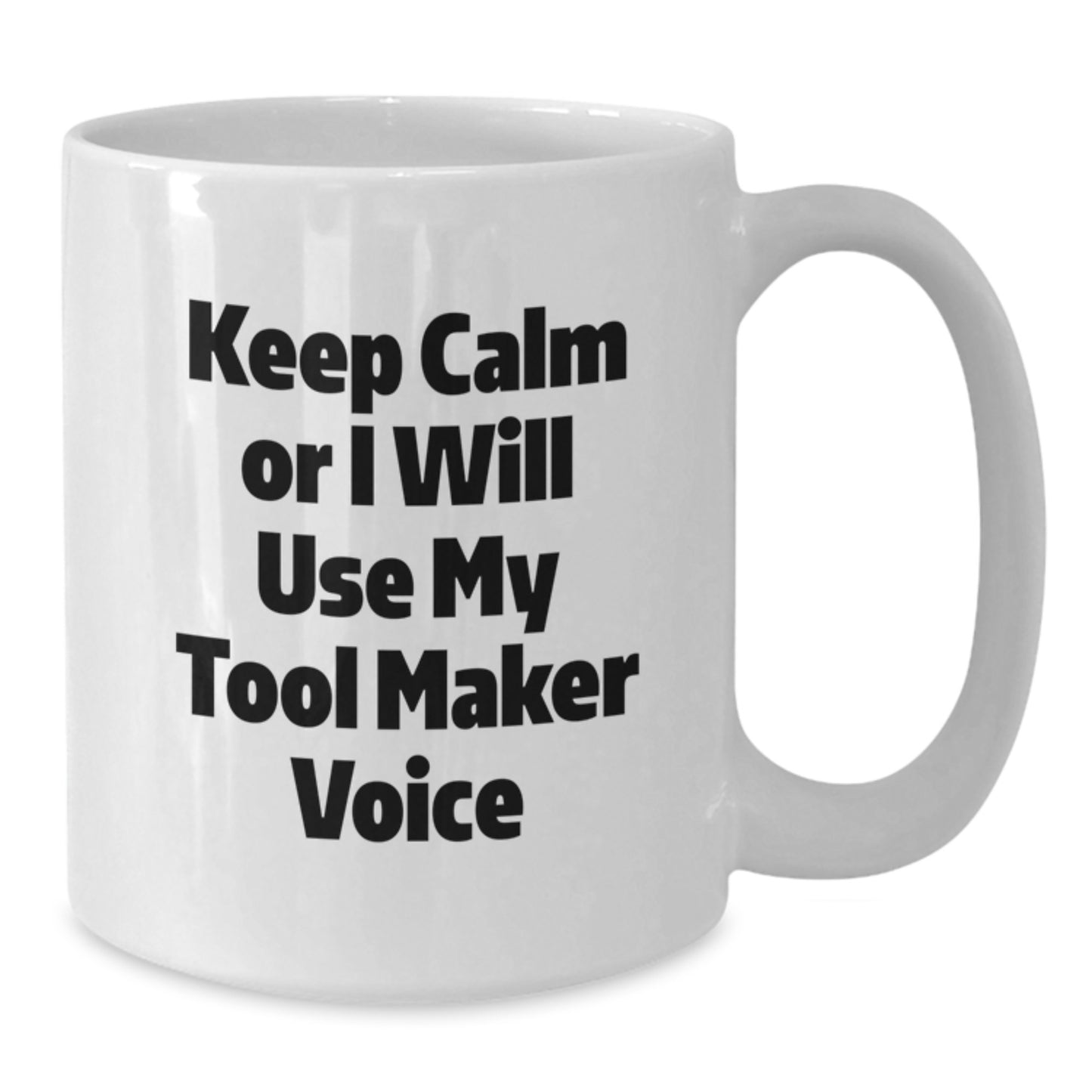 Funny Tool Maker Gifts for Graduation, White Coffee Mug - 'Keep Calm Or I Will Use My Tool Maker Voice', Gifts from Friends and Family - Additional