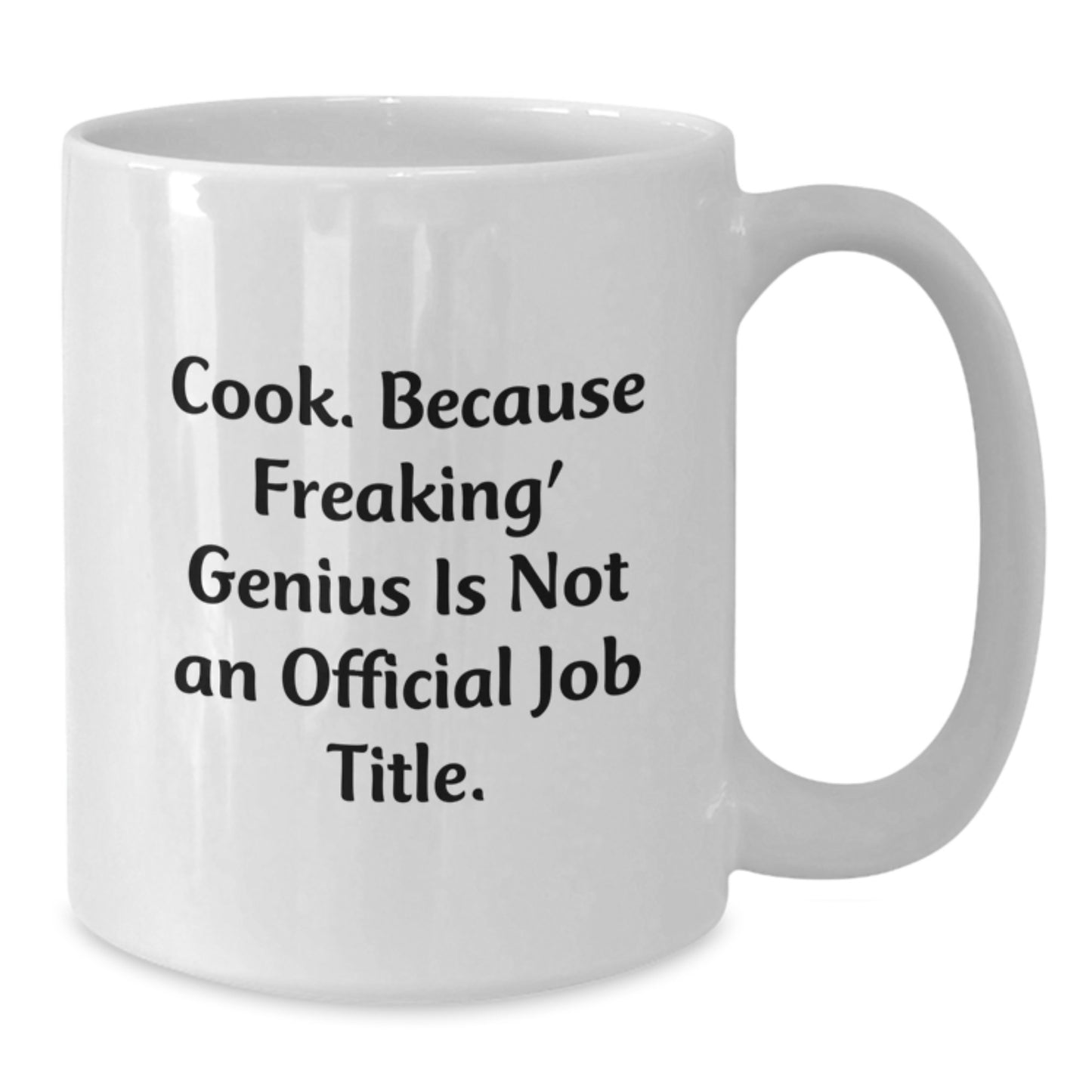Funny Cook Gifts, White Coffee Mug for Graduation, Gifts from Family, Friends, or Coworkers, 'Cook Because Freaking genius Is Not An Official Job Title.' - Additional