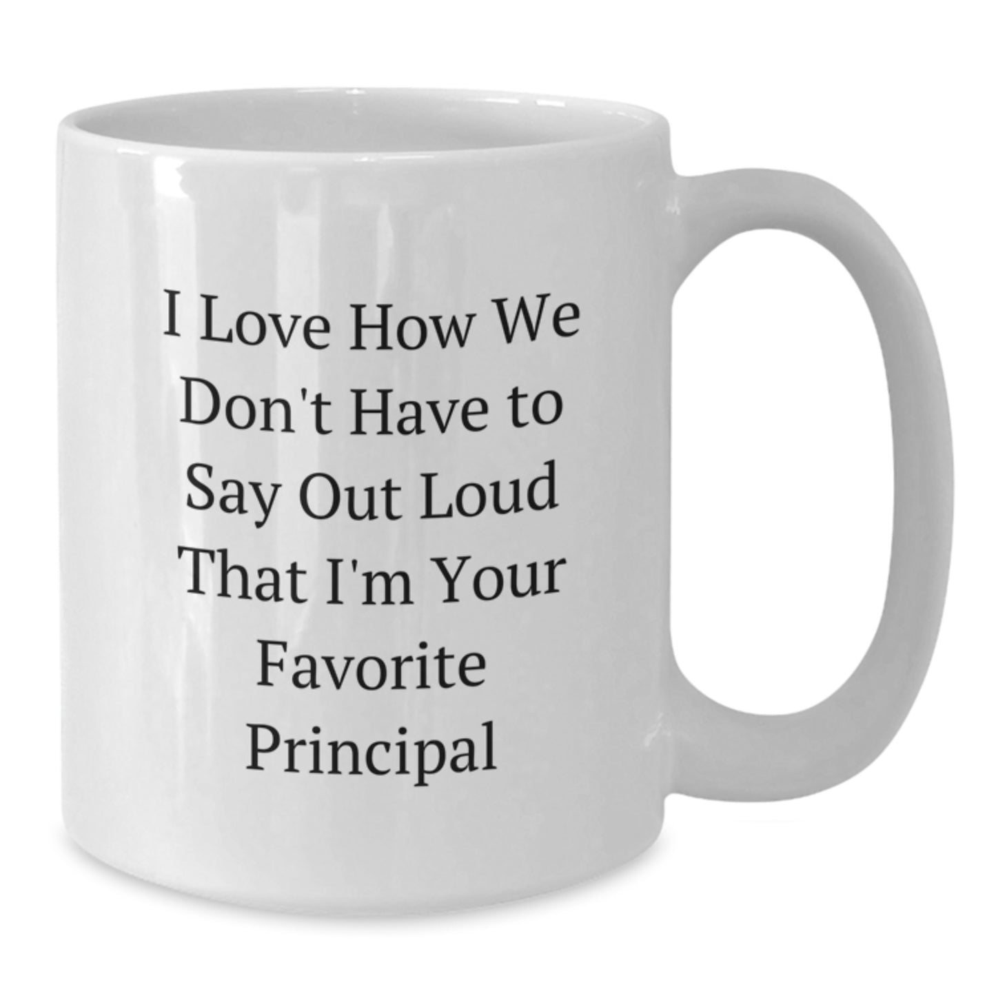 Funny Principal Gifts from Friends, White Coffee Mug for Favorite Principal, I Love How We Don't Have To Say Out Loud - Gifts for Principal - Additional