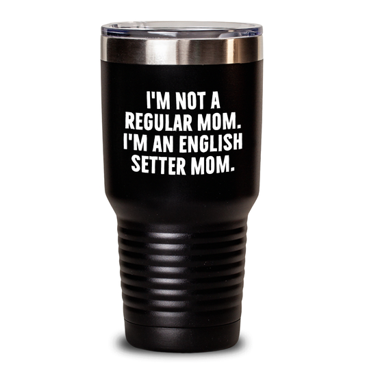 Funny English Setter Mom Gifts from Dad - I'm Not A Regular Mom. I'm An English Setter Mom. - 20oz/30oz Tumbler for Father's Day - Main
