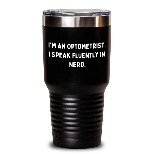 Funny Optometrist Gifts from Friends and Family - I'm An Optometrist. I Speak Fluently In genius. Tumbler for Optometrist Men on Father's Day or Any Occasion - Black 20oz or 30oz Capacity - Main