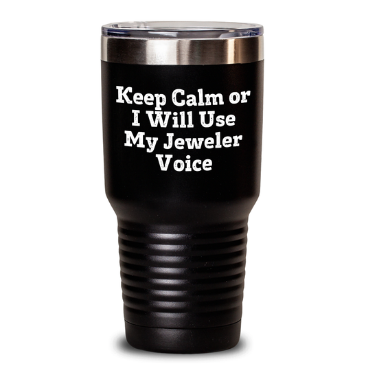 Funny Jeweler Gifts for Him from Dad - Keep Calm Or I Will Use My Jeweler Voice Tumbler for Men, 20oz or 30oz capacity, Vacuum-Insulated, Stainless Steel / Powder Coating, Father's Day Unique Gifts - Main