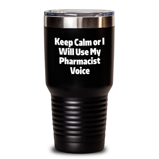 Funny Pharmacist Gifts from Friends: Keep Calm Or I Will Use My Pharmacist Voice Tumbler, 20oz or 30oz Capacity, Father's Day Unique Gifts for Pharmacist - Main