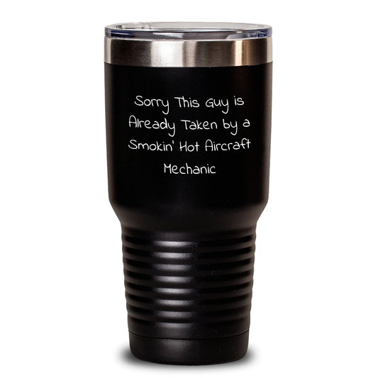 Aircraft Mechanic Humor Gifts - Sorry This Guy Is Already Taken Tumbler for Father's Day, Gifts from Friends, Unique Gifts for Aircraft Mechanic Men, Gifts for Men - Main