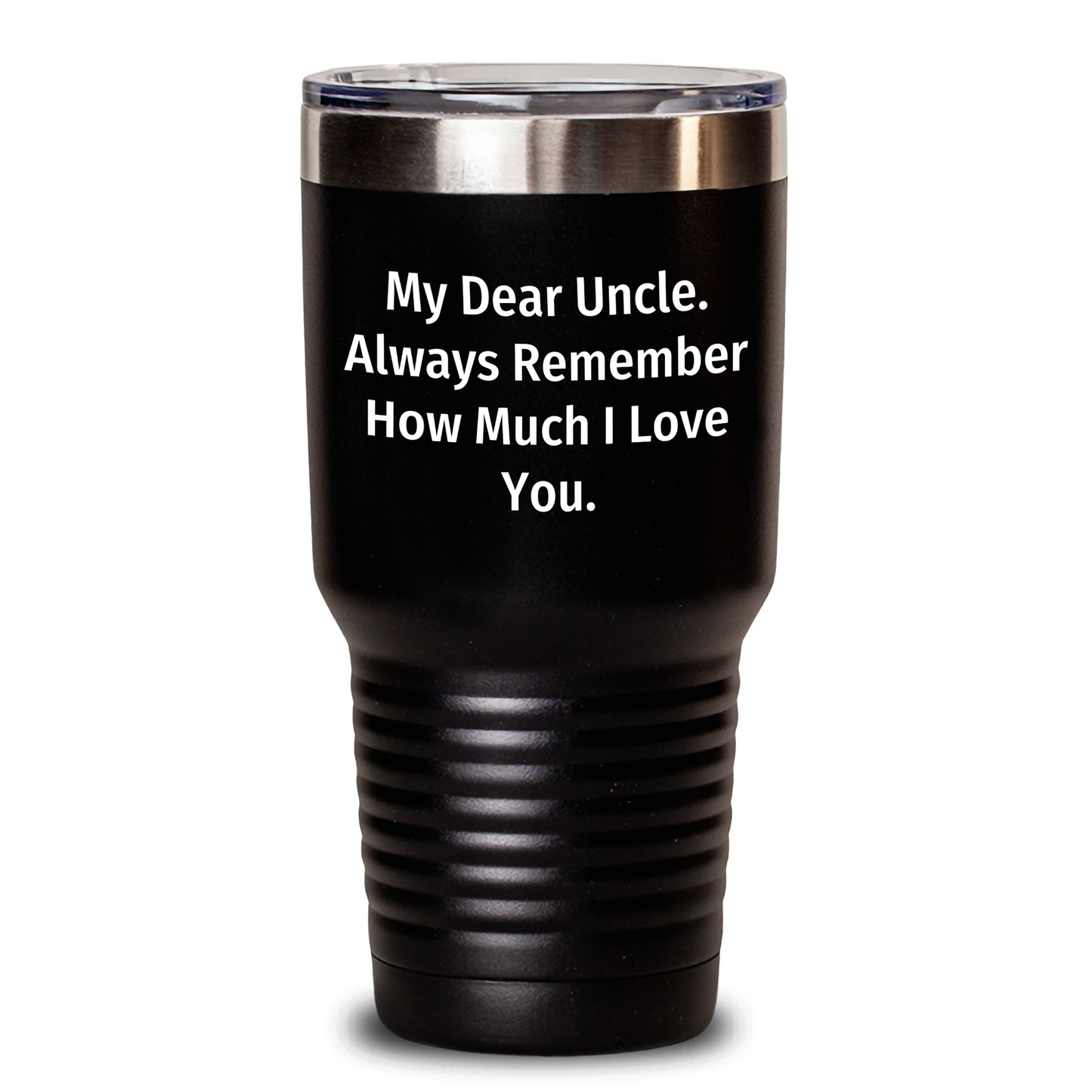 Uncle Gifts from Men - My Dear Uncle. Always Remember How Much I Love You. Tumbler, 20oz or 30oz Capacity, Stainless Steel/Powder Coating, Funny Quote for Father's Day - Main