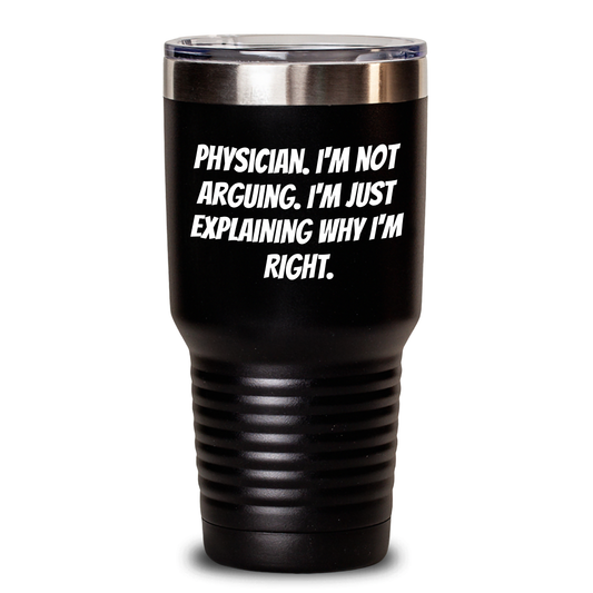 Funny Physician Gifts from Friends, Gifts for Physician, Tumbler with 'I'm Not Arguing, I'm Just Explaining Why I'm Right' Quote, Unique Graduation Gifts - Main