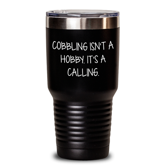 Cobbling Gifts from Friends, Inspirational Tumbler for Graduation, Keeps Drinks Hot or Cold - Quote 'Cobbling Isn't A Hobby. It's A Calling.' - Main