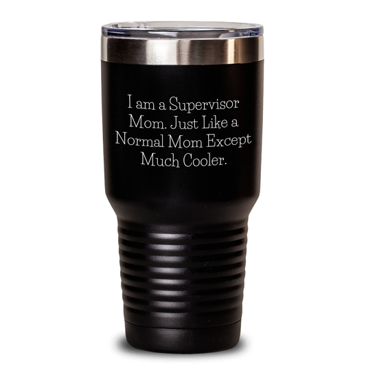 Supervisor Mom Unique Gifts Dad from - I Am A Supervisor Mom. Just Like A Normal Mom Except Much Cooler. Father's Day Tumbler - Main