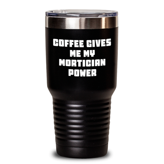 Mortician Coffee Lovers Gifts from Friends for Men, Funny Graduation Unique Gifts, 'Coffee Gives Me My Mortician Power' Tumbler - Main