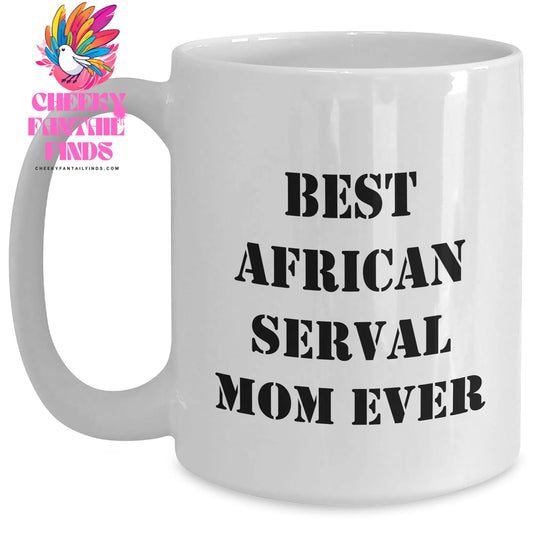 African Serval Cat Gifts - Best African Serval Mom Ever - Funny White Coffee Mug 11 or 15oz - Father's Day Unique Gifts for African Serval Cat Mom - Main