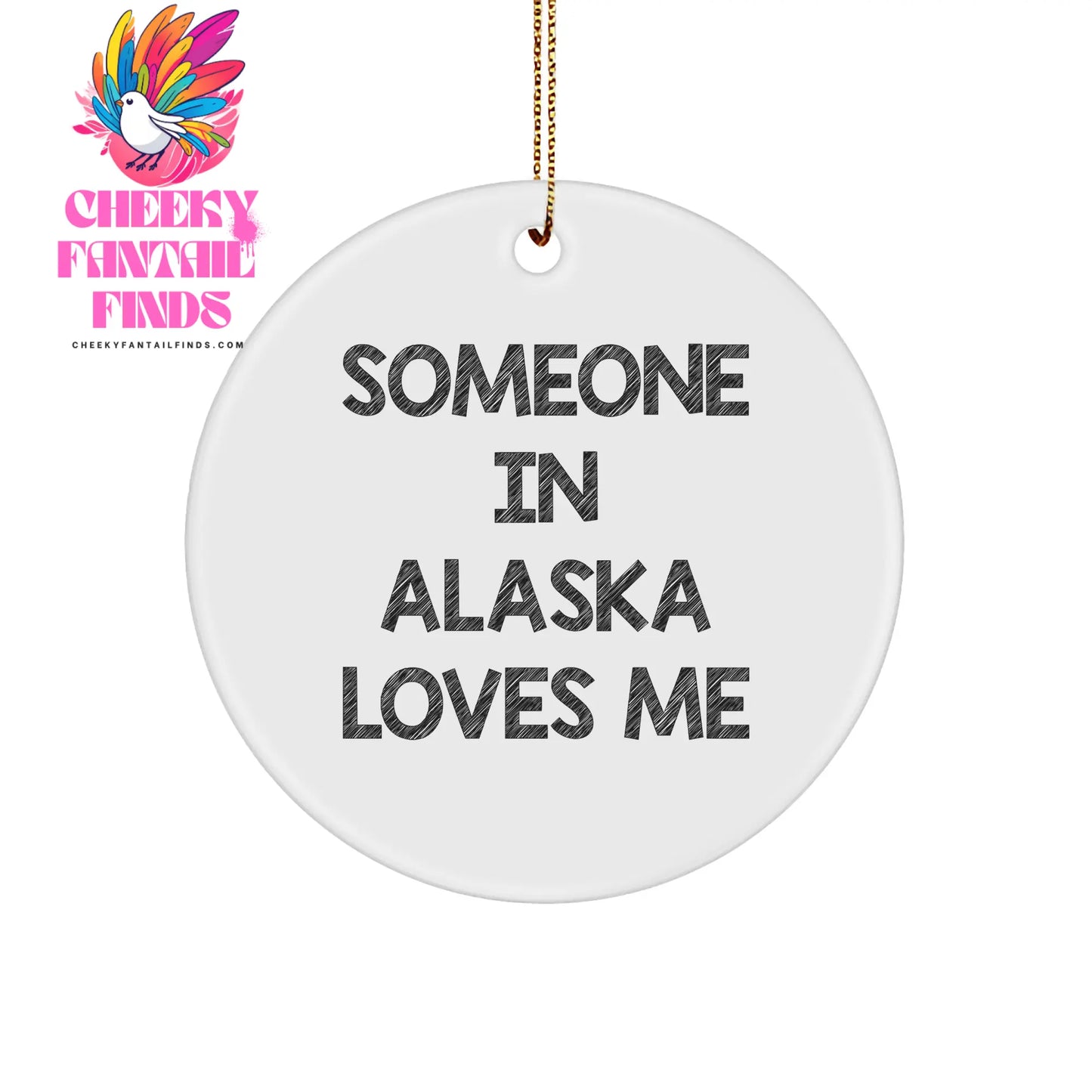 Alaska Circle Ornament, 'Someone In Alaska Loves Me' Funny Quote, White Circle Shaped Gift for Alaska Lovers, Christmas Memorable Presents for Family, Friends, Coworkers - Image 1