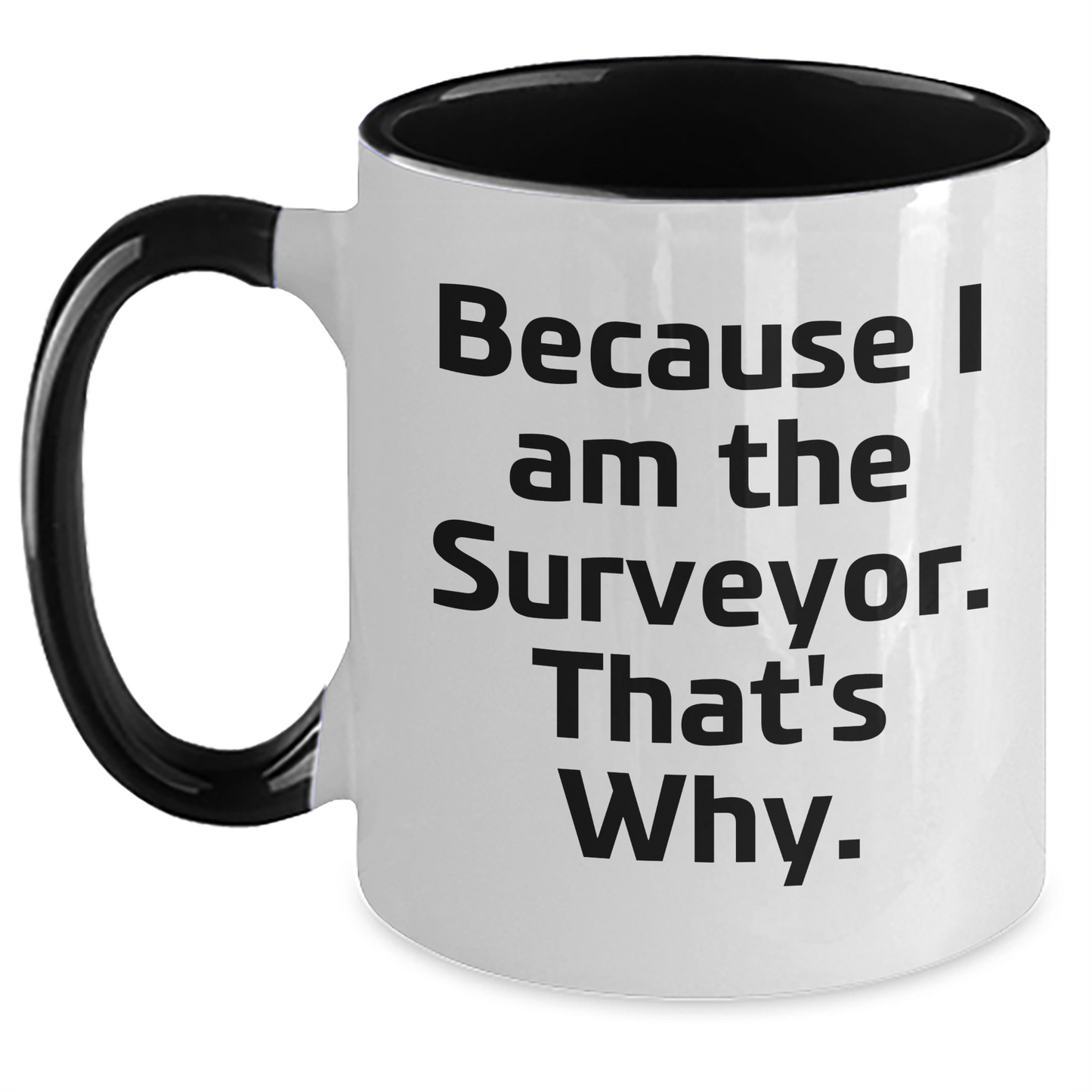 Funny Surveyor Gifts for Men - Because I Am The Surveyor. That's Why. Two Tone Coffee Mug for Graduation - Main