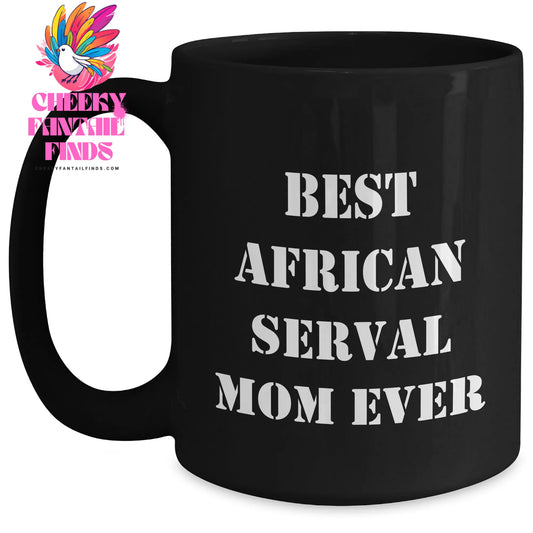 Best African Serval Mom Ever! 11oz Funny African Serval Cat Black Coffee Mug - Father's Day Unique Gifts for Serval Cat Mom - Main