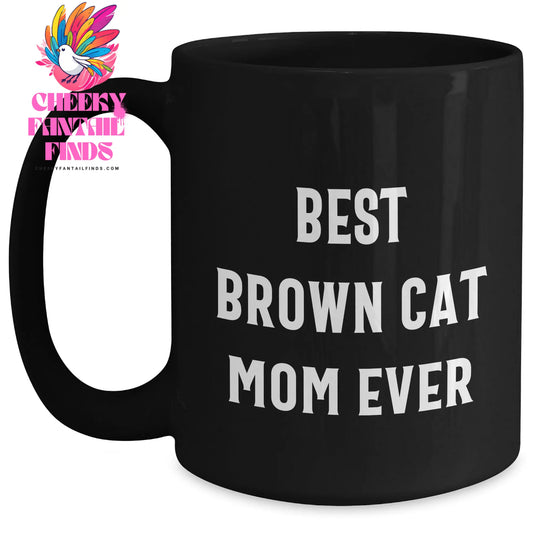 Best Brown Cat Mom Ever Funny Coffee Mug | Unique Father's Day Unique Gifts for Brown Cat Lovers | 11oz/15oz Black Ceramic Microwave and Dishwasher Safe - Main