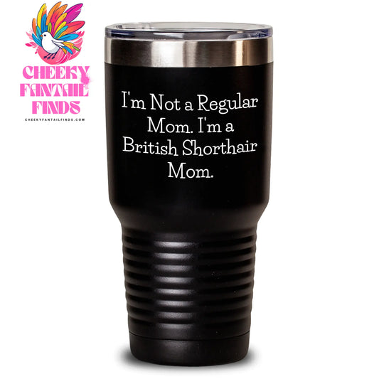 British Shorthair Cat Mom Funny Quote Gifts from Men to Their Feline Friends for Father's Day, 20oz or 30oz Tumbler, Keeps Drinks Hot or Cold - Main