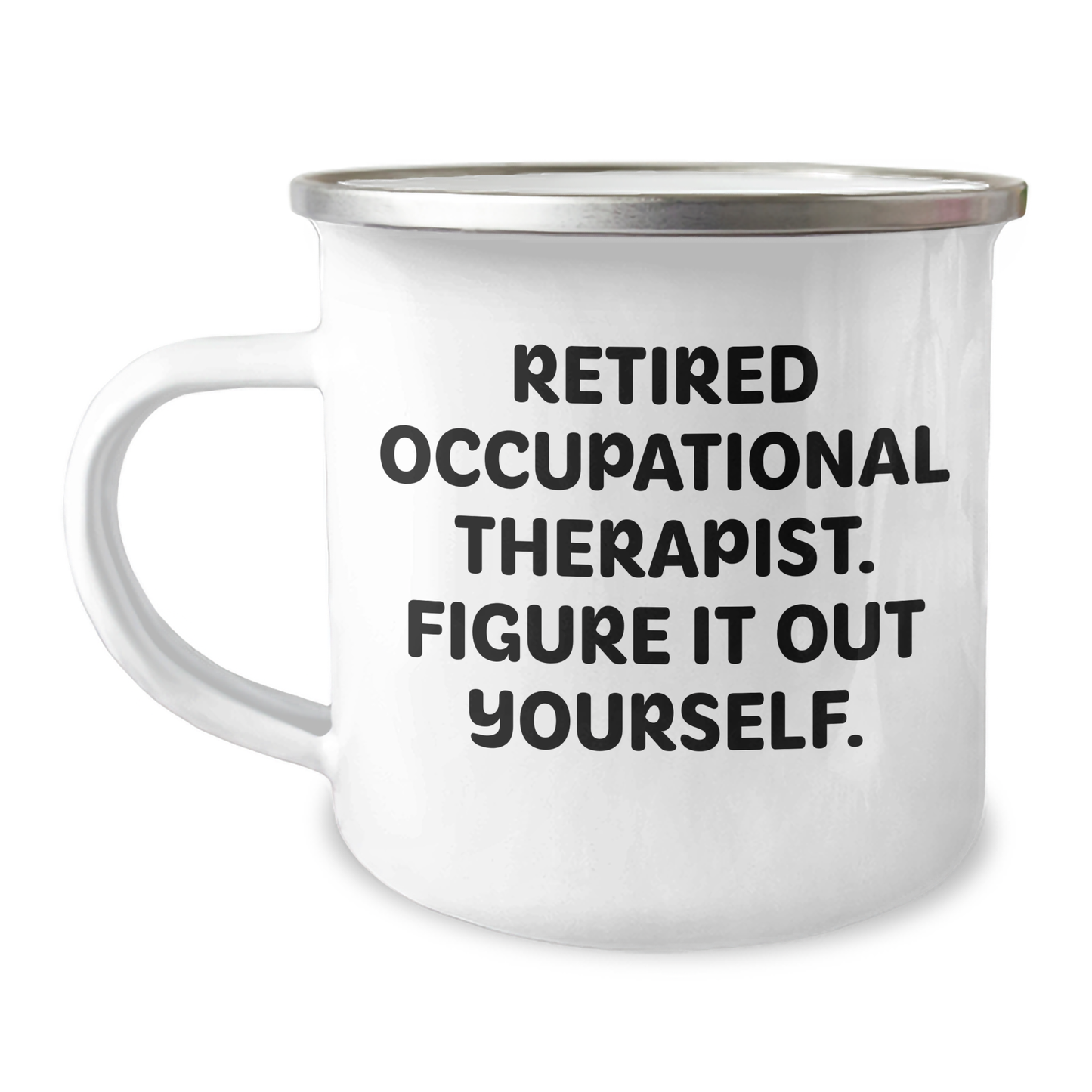 Occupational Therapist Humor Gifts from Friends for Occupational Therapist Camping Mug, 'Figure It Out Yourself', 12 oz Stainless Steel Enamel Finish, Perfect Father's Day Unique Gifts - Image 1