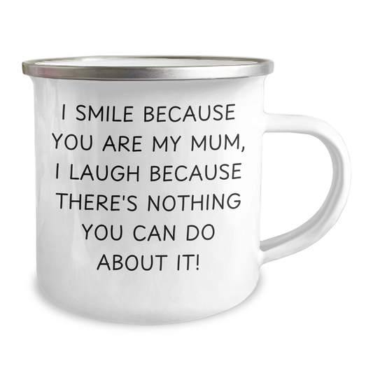 Funny Mum Gifts from Family - I Smile Because You Are My Mum, Laughter Ensues! - 12 oz Stainless Steel Camping Mug for Mum's Graduation - Image 2