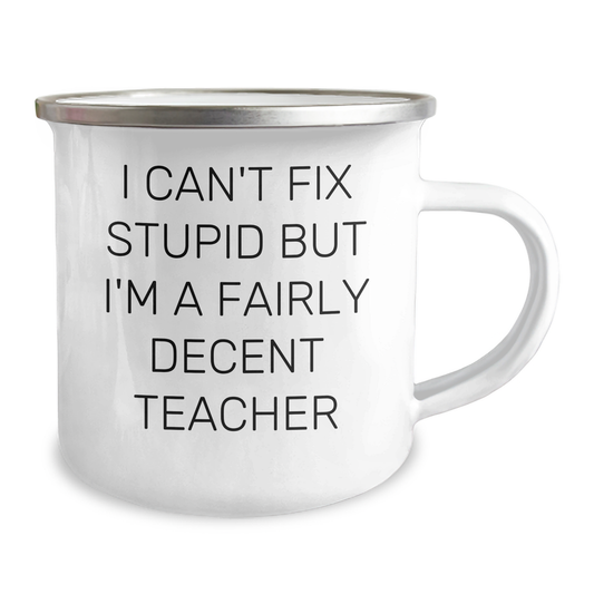 Funny Teacher Gifts from Friends, Gifts for Teacher, I Can't Fix Stupid But I'm A Fairly Decent Teacher Camping Mug for Graduation - Image 2