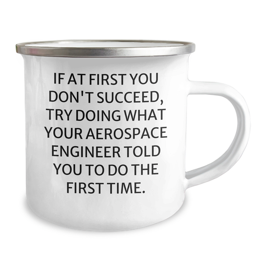 Funny Aerospace Engineer Gifts from Men to Friends, Camping Mug for Graduation, 'If At First You Don't Succeed, Try Doing What Your Aerospace Engineer Told You To Do The First Time.' - Image 2