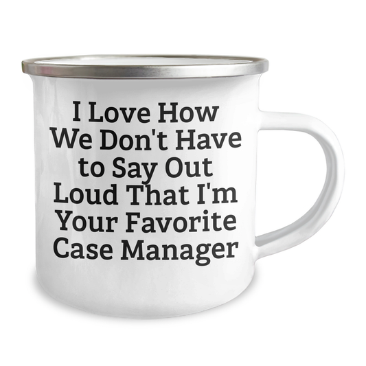 Funny Case Manager Gifts, I Love How We Don't Have To Say Out Loud That I'm Your Favorite Gifts from Friends, Family, or Coworkers to Case Manager Graduation Unique Gifts, Camping Mug - Image 2