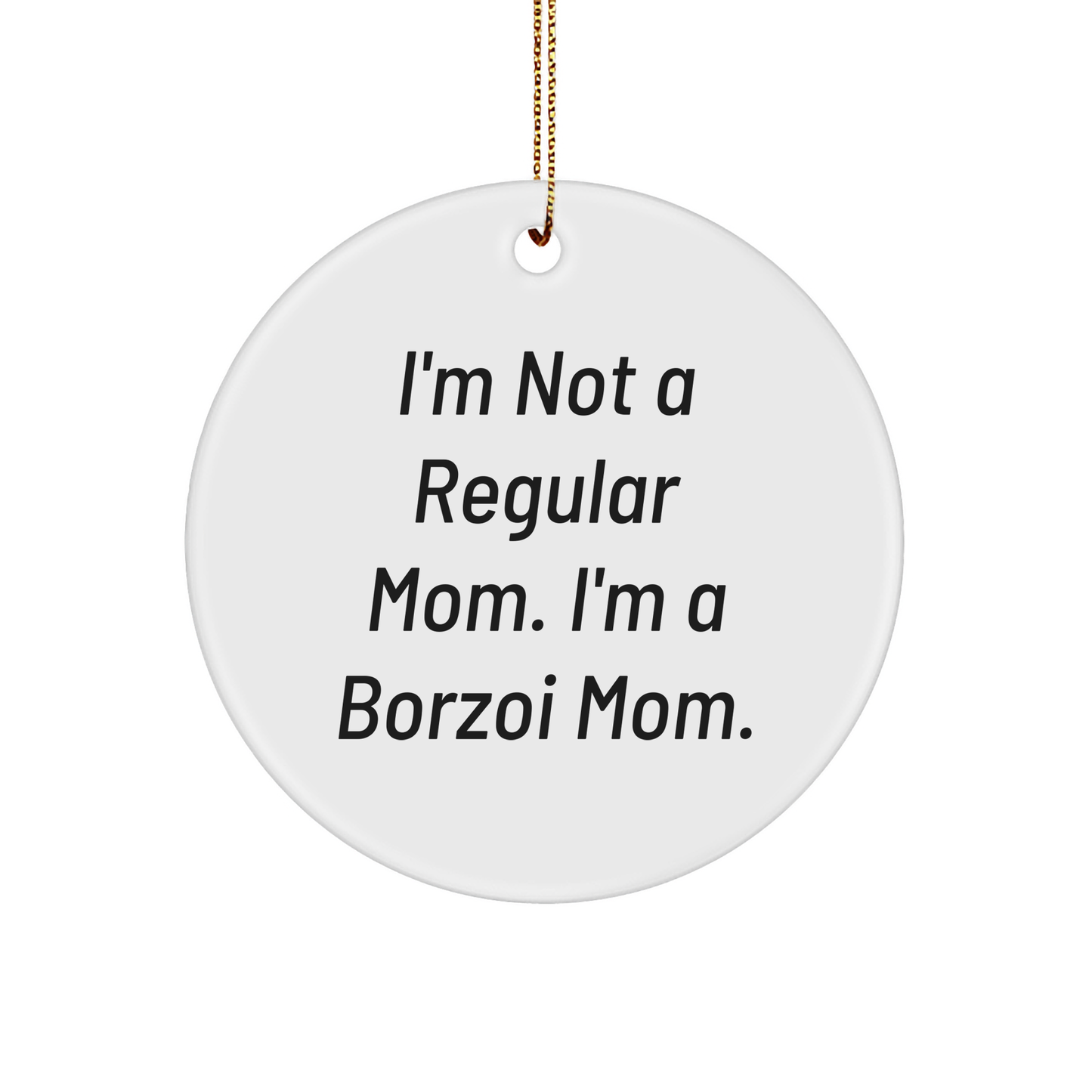 Borzoi Dog Mom Gifts for Friends, Family, and Coworkers - I'm Not A Regular Mom. I'm A Borzoi Mom. Unique Circle Ornament for Christmas - Image 1