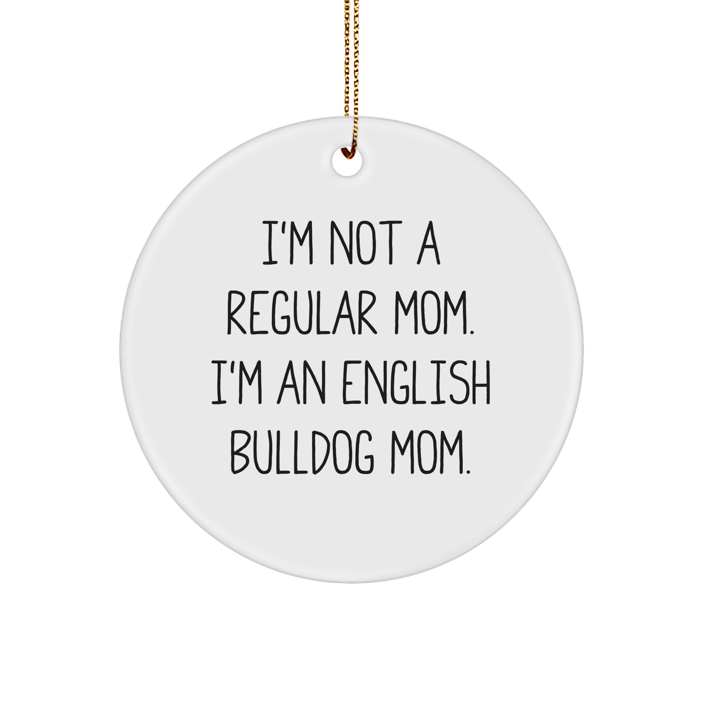 English Bulldog Mom Funny Circle Ornament, Gifts from Mom for English Bulldog Lovers, Christmas Unique Gifts, Durable MDF Circle Ornament with Gold Cord - Image 1