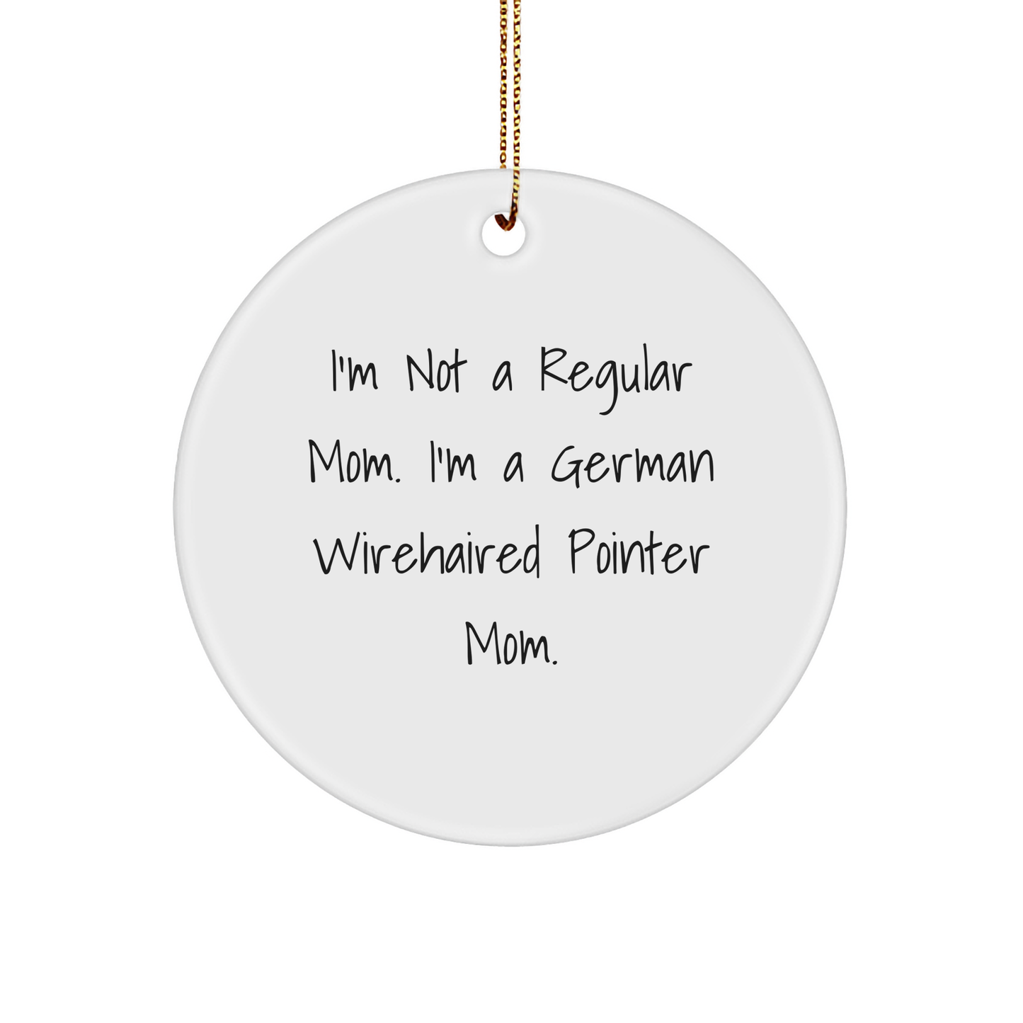 German Wirehaired Pointer Dog Mom Gifts, Funny Circle Ornament, 'I'm Not A Regular Mom. I'm A German Wirehaired Pointer Mom.' Quote, Christmas Unique Gifts from Family - Image 1