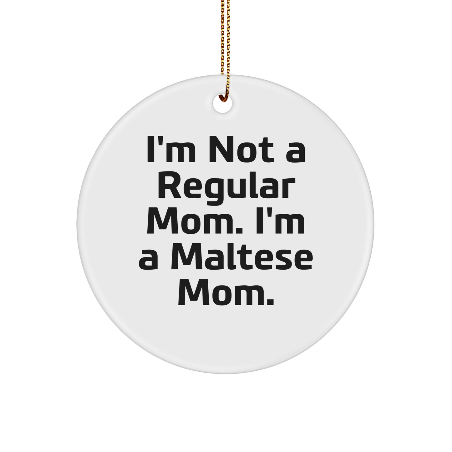 Maltese Mom Gifts for Friends, Funny Circle Ornament, I'm Not A Regular Mom. I'm A Maltese Mom. Christmas Unique Gifts from Family - Image 1
