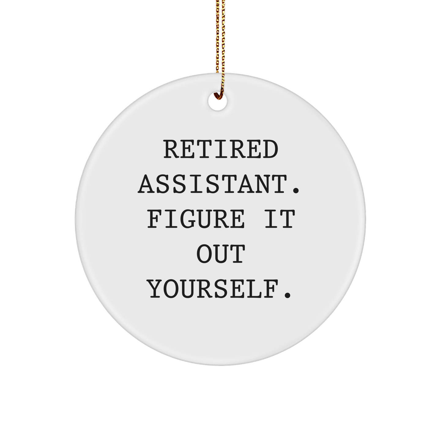 Funny Assistant Gifts: Retired Assistant Figure It Out Yourself Christmas Circle Ornament for Gifts from Friends to Coworkers and Family - Image 1