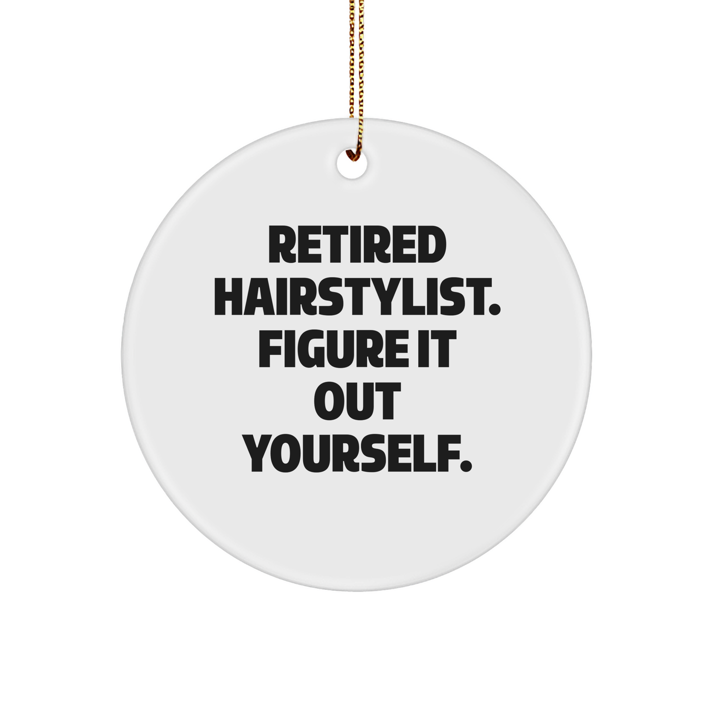 Funny Hairstylist Gift for Christmas - Retired Hairstylist Figure It Out Yourself Circle Ornament, Gifts from Men to Hairstylist, Gifts for Hairstylist - Image 1