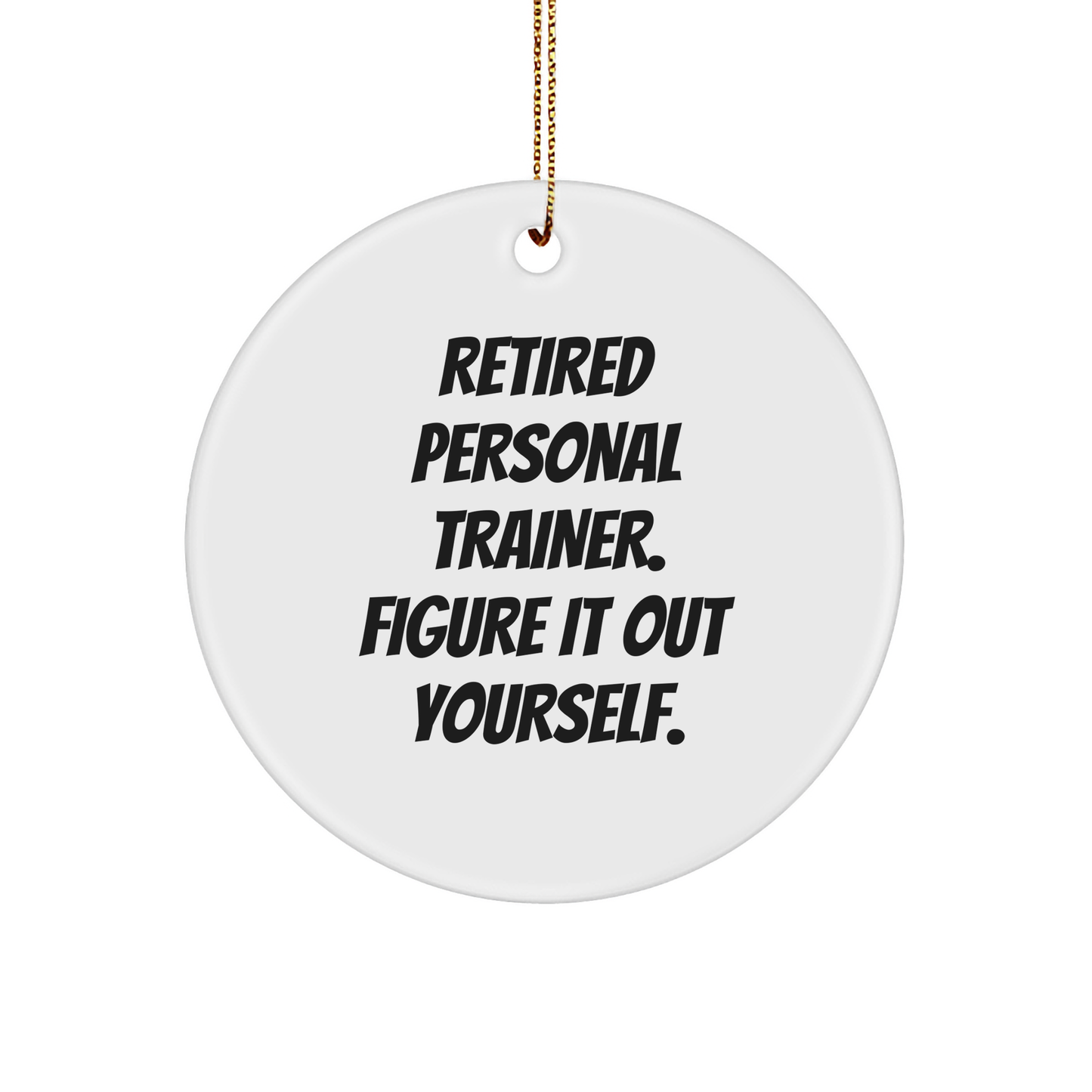 Funny Personal Trainer Gifts from Friends for Men-Women-Coworkers-Family, Retired Personal Trainer Figure It Out Yourself, Circle Ornament for Christmas Unique Gifts - Image 1