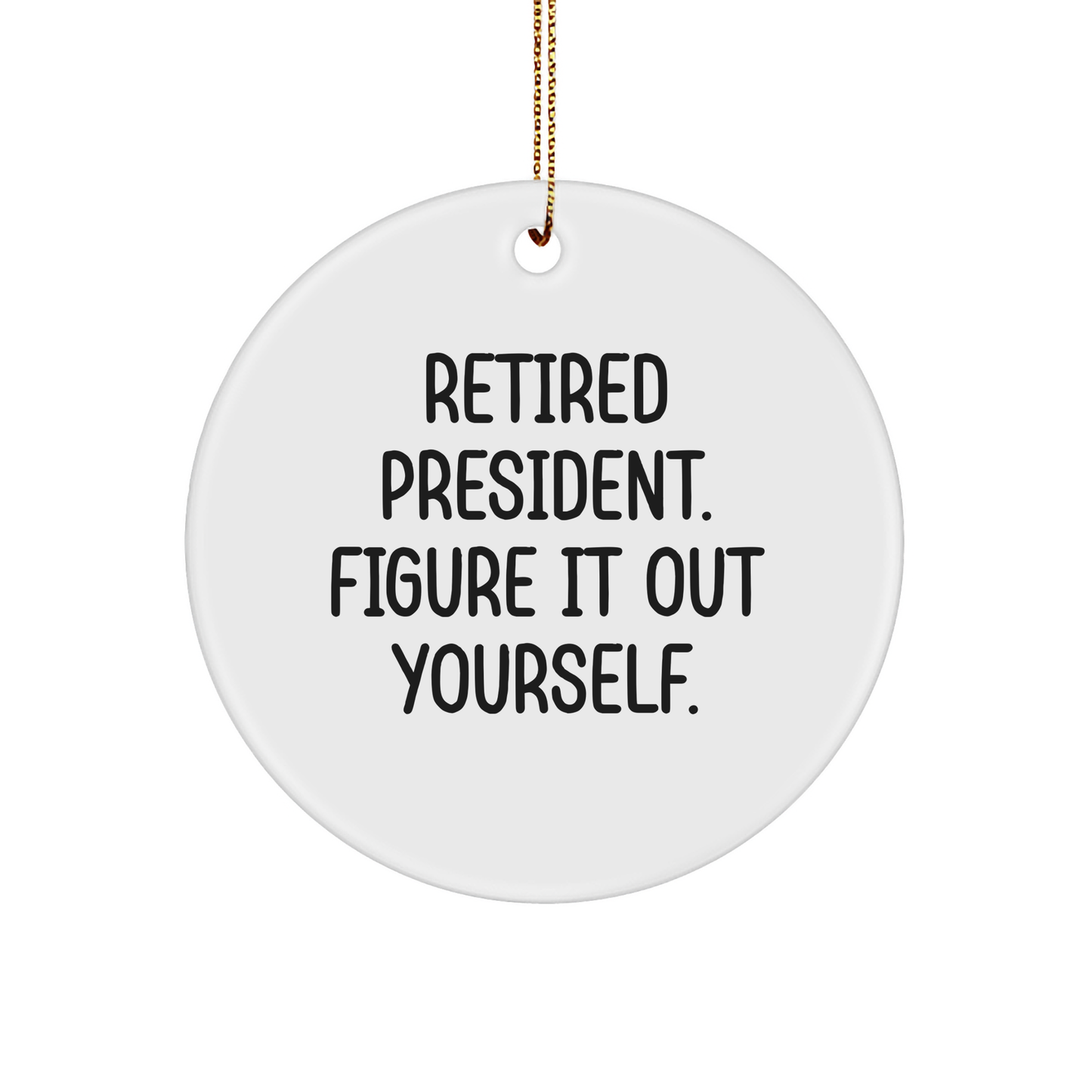 President Circle Ornament, Retired President Gift, Funny Quote, White, 2.75 Tall, Durable MDF, Christmas Decoration, Gifts from Friends, President Gifts - Image 1