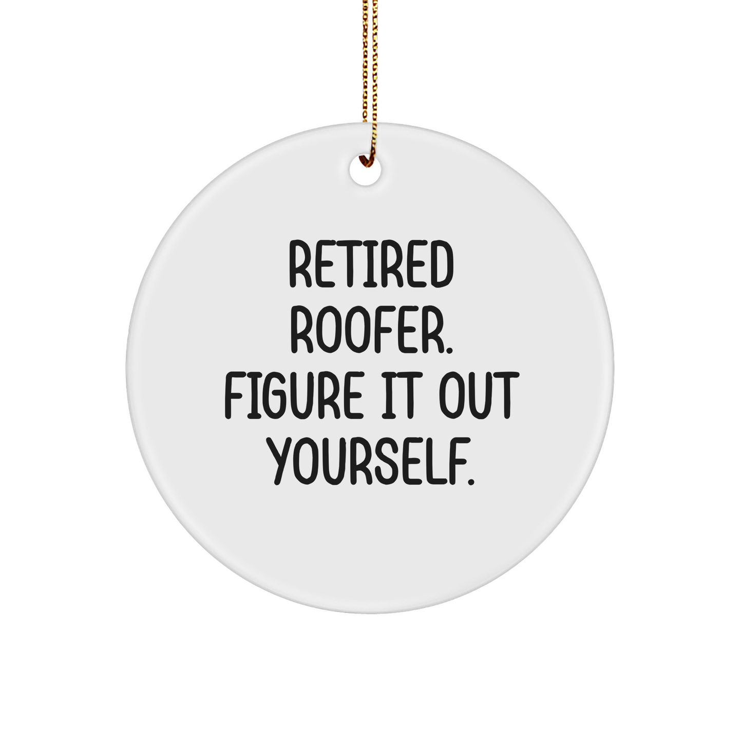 Roofer Gifts for Men from Friends - Retired Roofer Figure It Out Yourself Circle Ornament for Christmas - Image 1