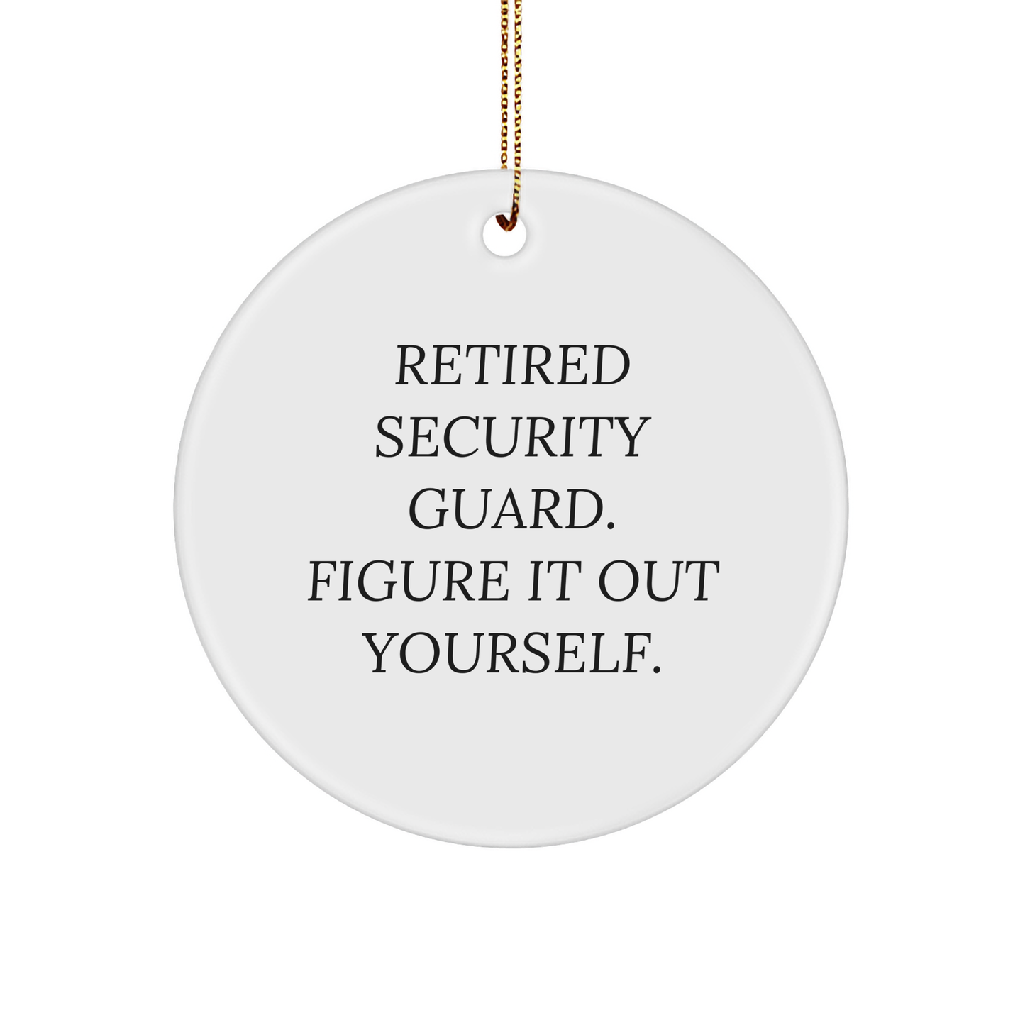 Security Guard Gifts: Circle Ornament Quote 'Retired Security Guard. Figure It Out Yourself.' Christmas Unique Gifts from Friends to Security Guards - Image 1