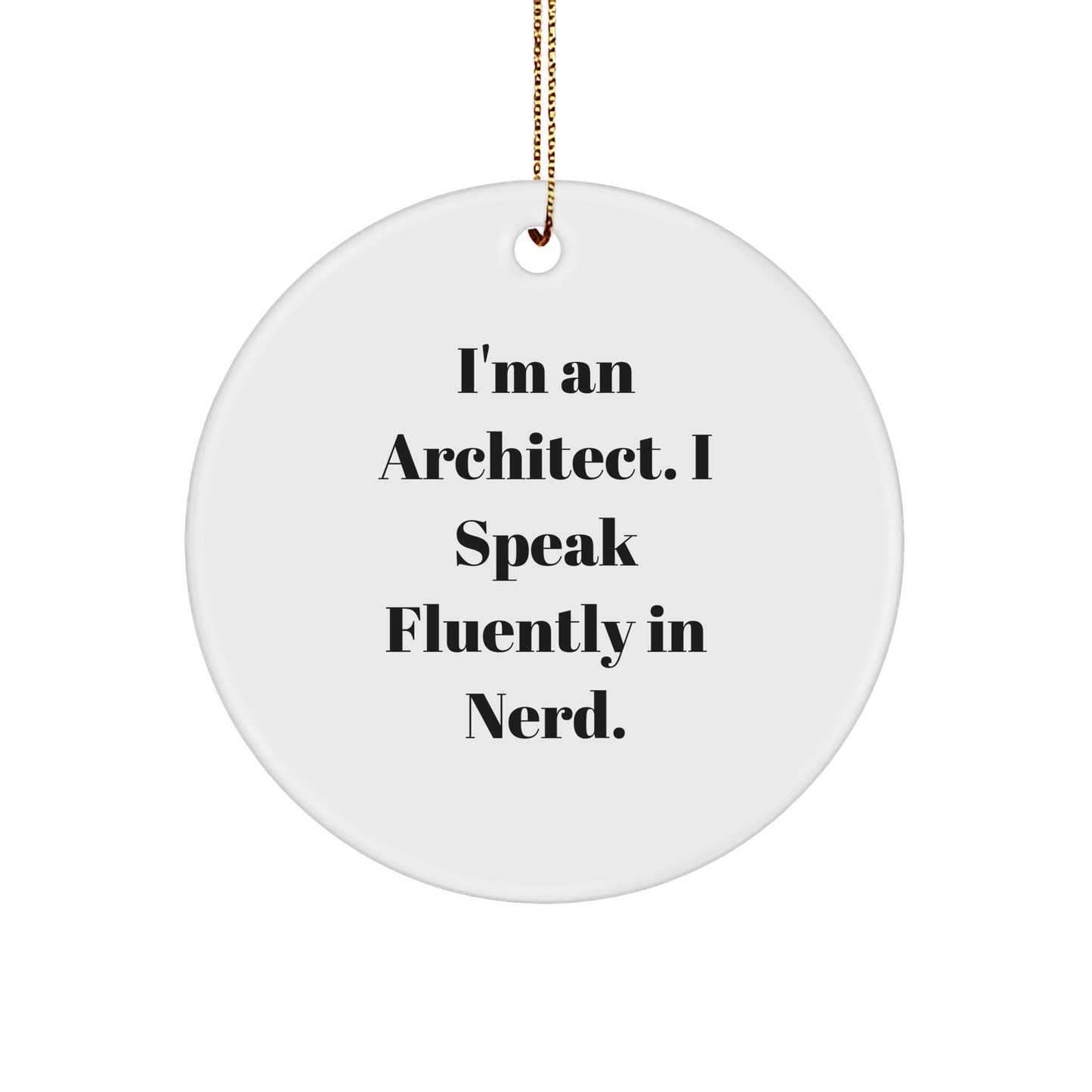 Funny Architect Gifts, 'I'm An Architect. I Speak Fluently In genius.' Circle Ornament, White, Christmas Memorable Presents for Friends, Family, or Coworkers - Image 1