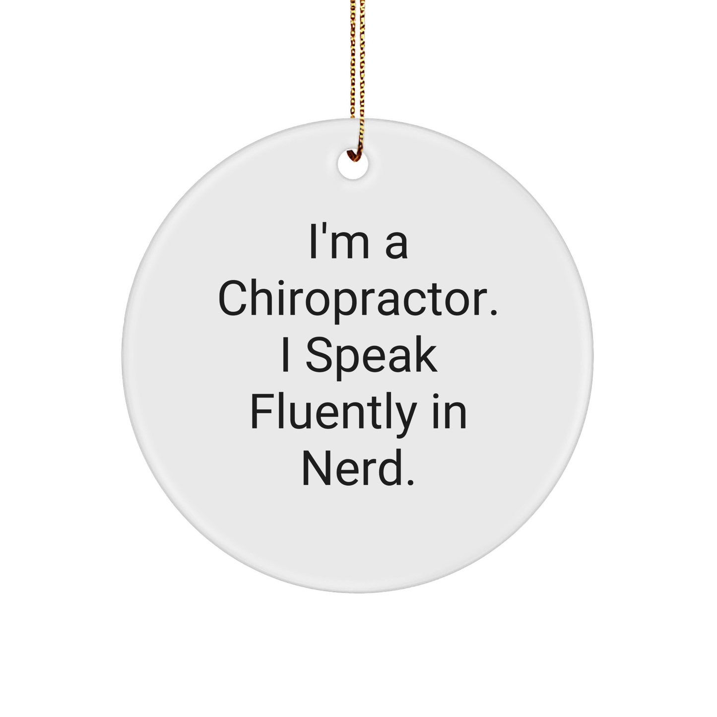 Chiropractor Gifts from Friends, Chiropractor Unique Circle Ornament, 'I'm A Chiropractor. I Speak Fluently In genius.' Funny Christmas Ornament, Gifts for Chiropractors - Image 1