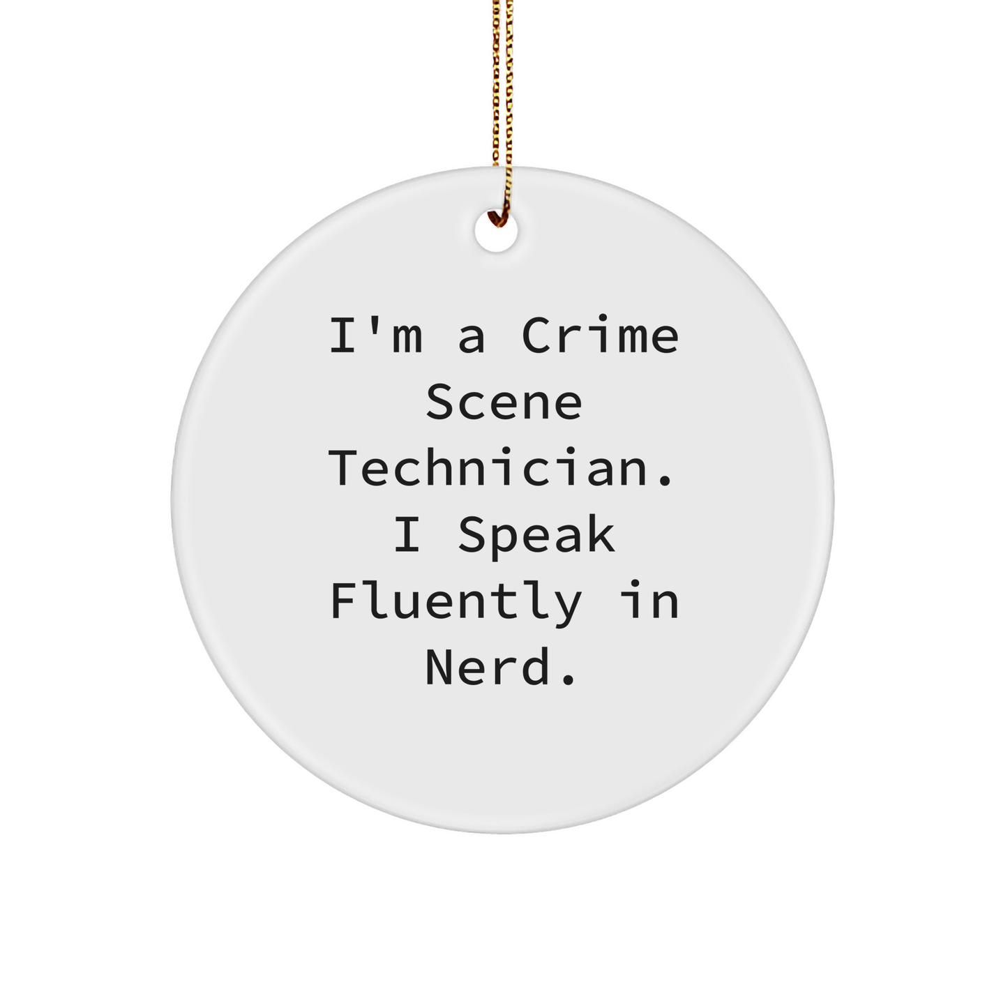 Crime Scene Technician Circle Ornament Gifts from Friends for Christmas, 'I'm A Crime Scene Technician. I Speak Fluently In genius.' Quote, White Circle Shaped, Durable MDF with High-Gloss Finish - Image 1