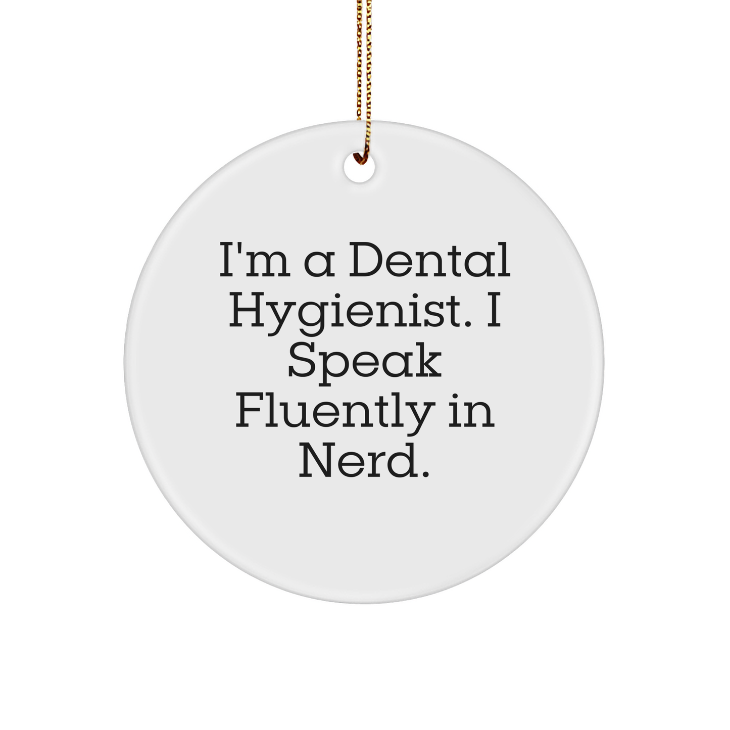 Funny Dental Hygienist Gifts from Friends for Christmas - 'I'm A Dental Hygienist. I Speak Fluently In genius.' Circle Ornament - Image 1