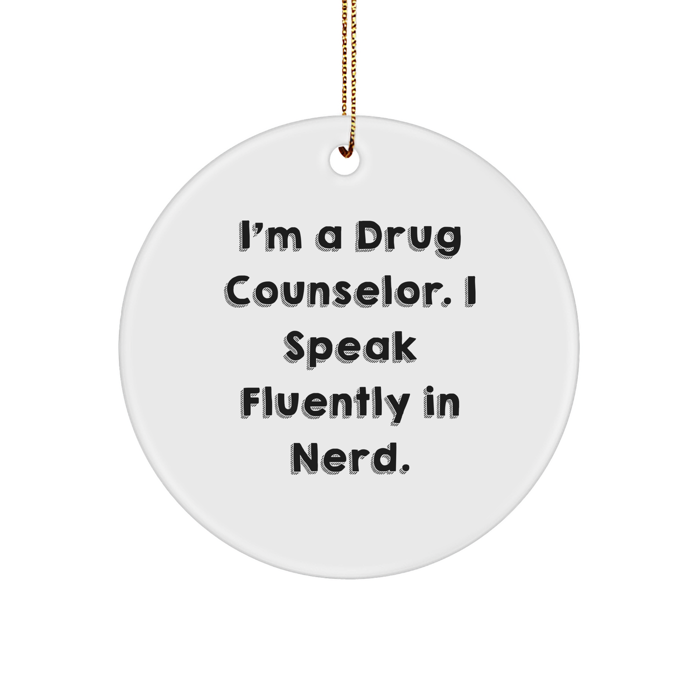 Funny Drug Counselor Gifts from Men to Friends - Christmas Circle Ornament 'I'm A Drug Counselor. I Speak Fluently In genius.' - Image 1