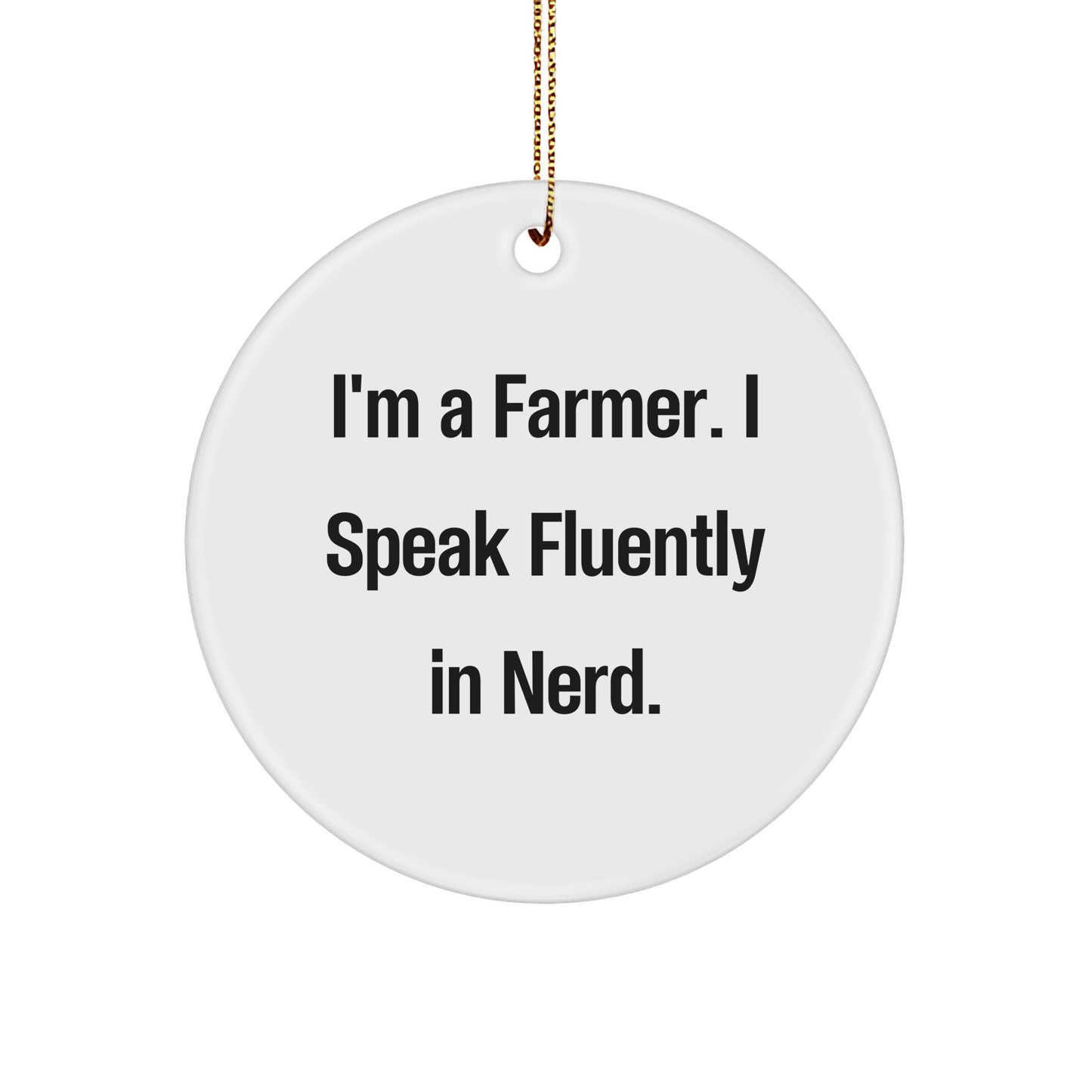 Farmer Gifts from Friends, Funny 'I'm A Farmer. I Speak Fluently In genius.' Circle Ornament for Christmas - Image 1