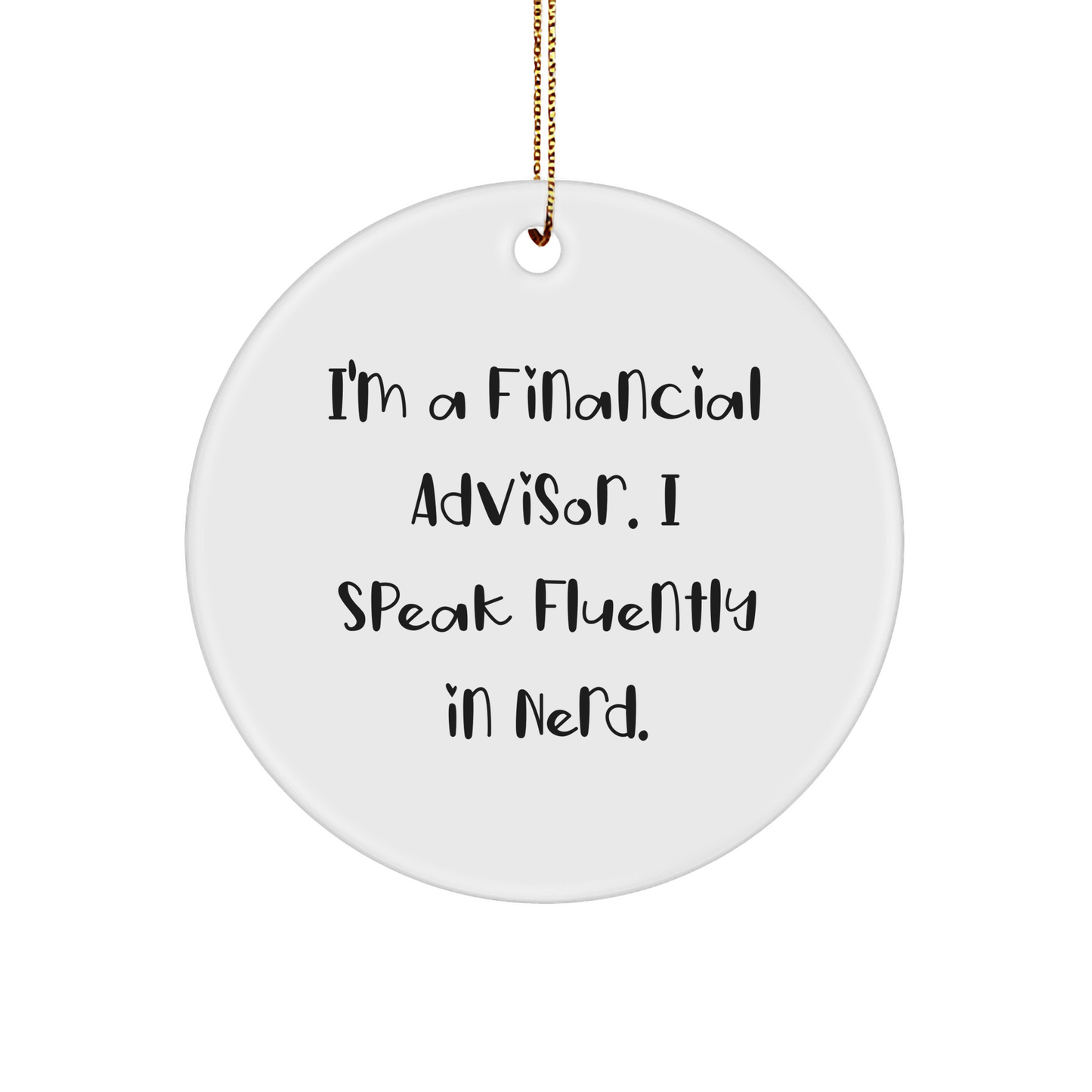 Funny Financial Advisor Gifts, I'm A Financial Advisor. I Speak Fluently In genius., Circle Ornament, Christmas Unique Gifts from Friends to Financial Advisor - Image 1