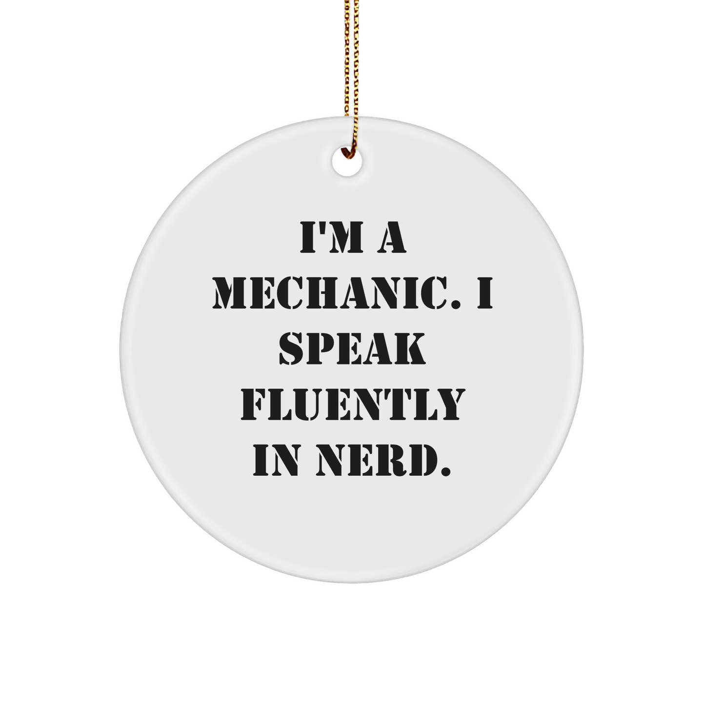 Funny Mechanic Gifts from Friends - 'I'm A Mechanic. I Speak Fluently In genius.' Circle Ornament for Mechanic, Men, or Women, Christmas Unique Presents - Image 1