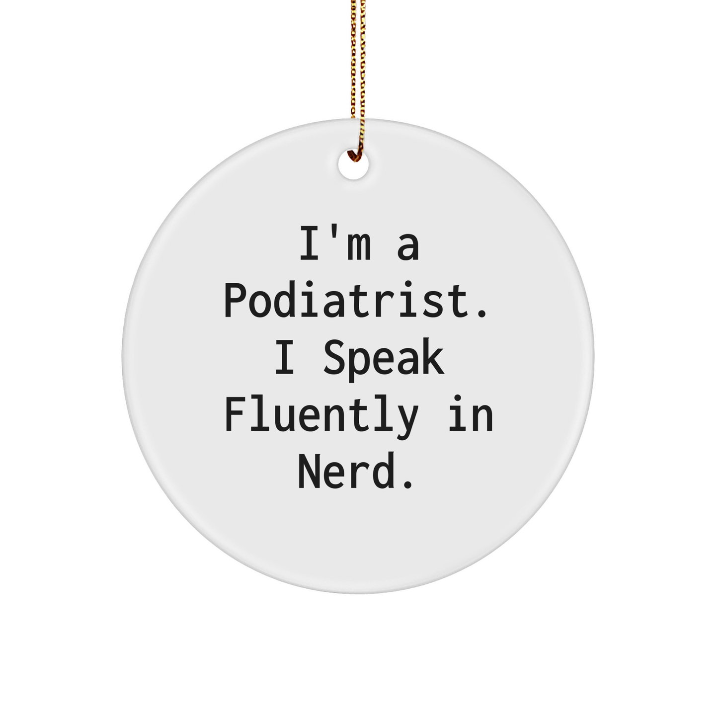 Funny Podiatrist Gifts from Friends, Coworkers, Family - 'I'm A Podiatrist. I Speak Fluently In genius.' Circle Ornament for Christmas - Image 1