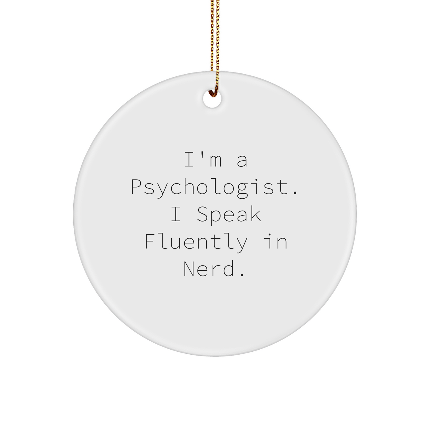 Gifts from Men for Psychologists - I'm A Psychologist. I Speak Fluently In genius. - Circle Ornament for Christmas - Image 1