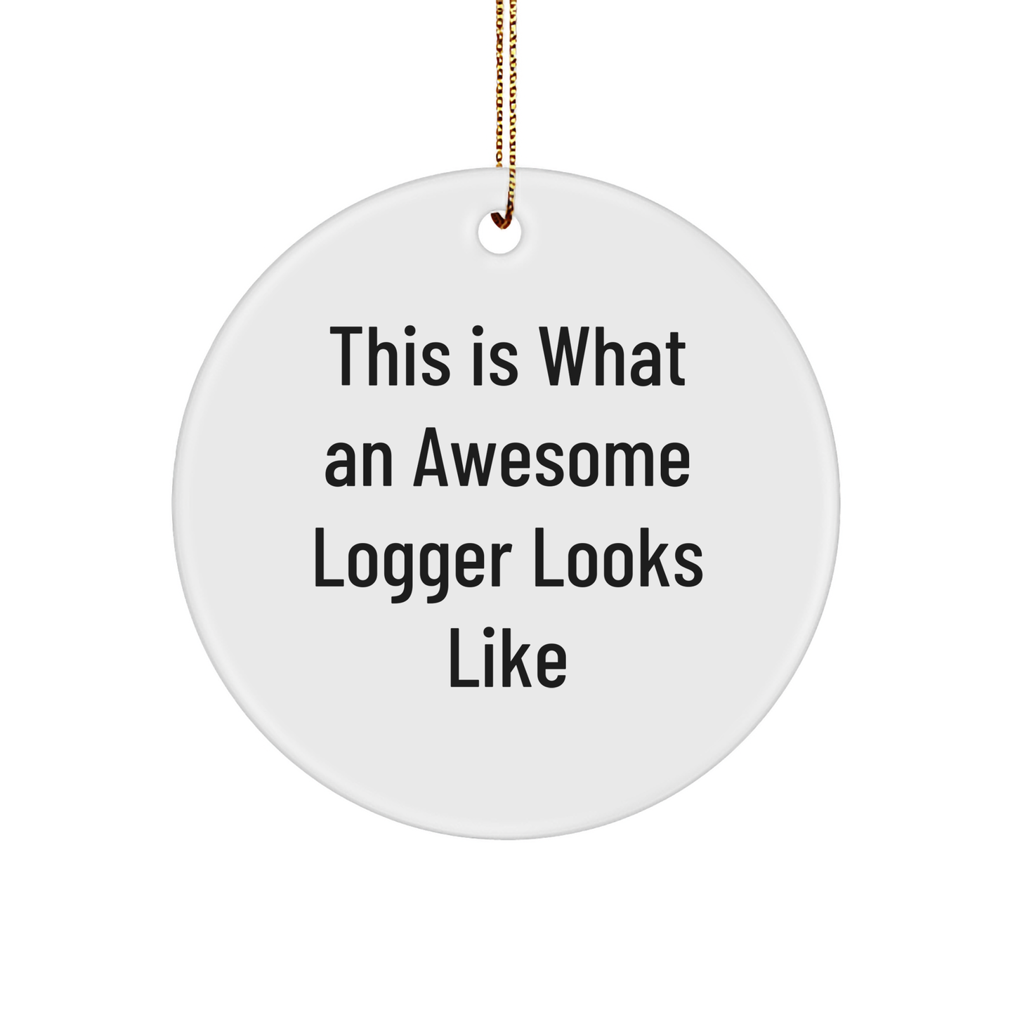 Funny Logger Gifts from Friends - This Is What An Awesome Logger Looks Like Circle Ornament for Christmas - Image 1