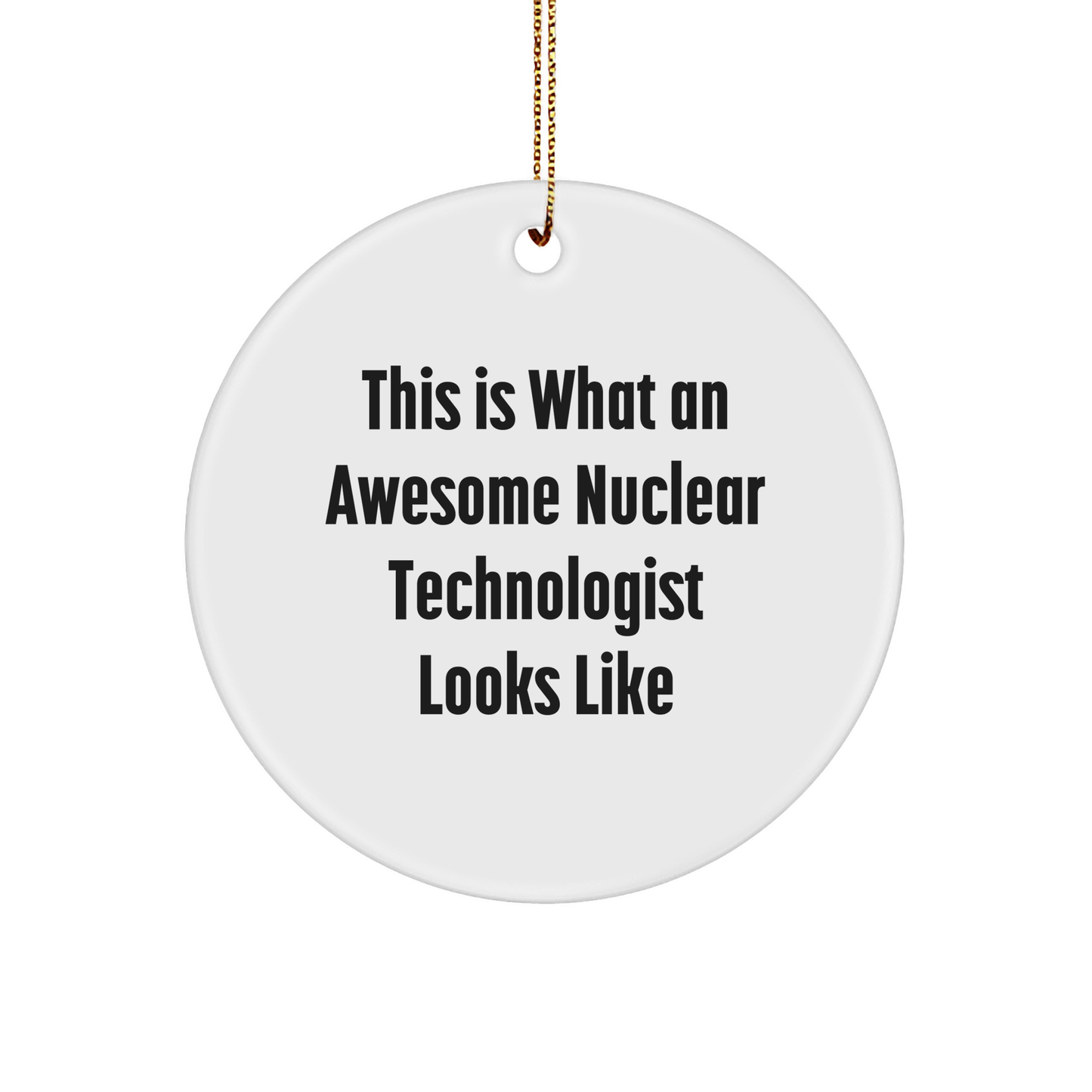 Funny Nuclear Technologist Gifts for Men - This Is What An Awesome Circle Ornament Looks Like, Christmas Unique Presents from Friends - Image 1