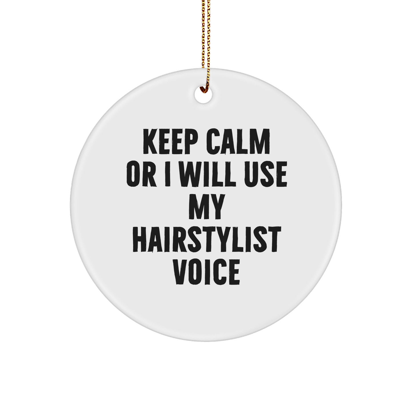 Funny Hairstylist Gifts from Friends, Circle Ornament for Hairstylist, Keep Calm Or I Will Use My Hairstylist Voice, Christmas Unique Gifts for Hairstylist - Image 1