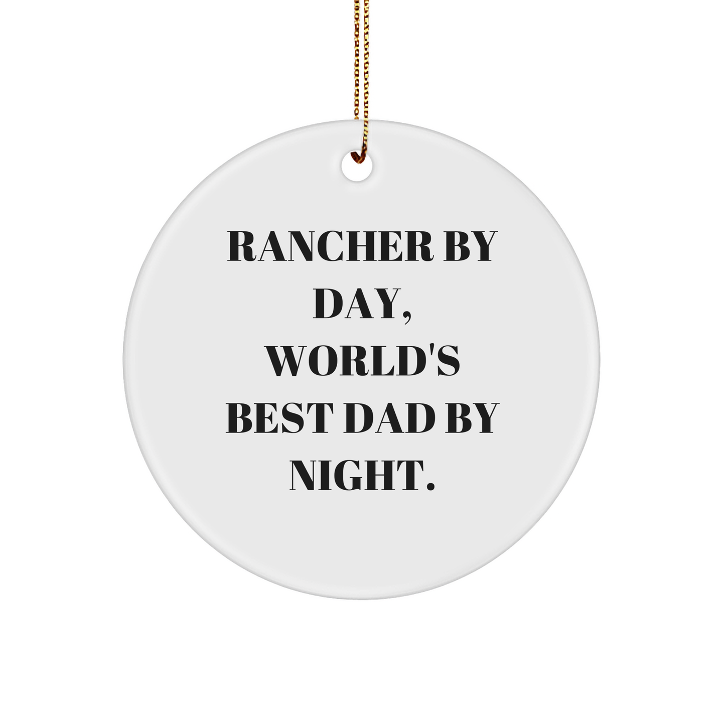 Rancher Gifts from Men, Circle Ornament for Ranchers by Day, World's Best Dad By Night, Christmas Unique Gifts - Image 1