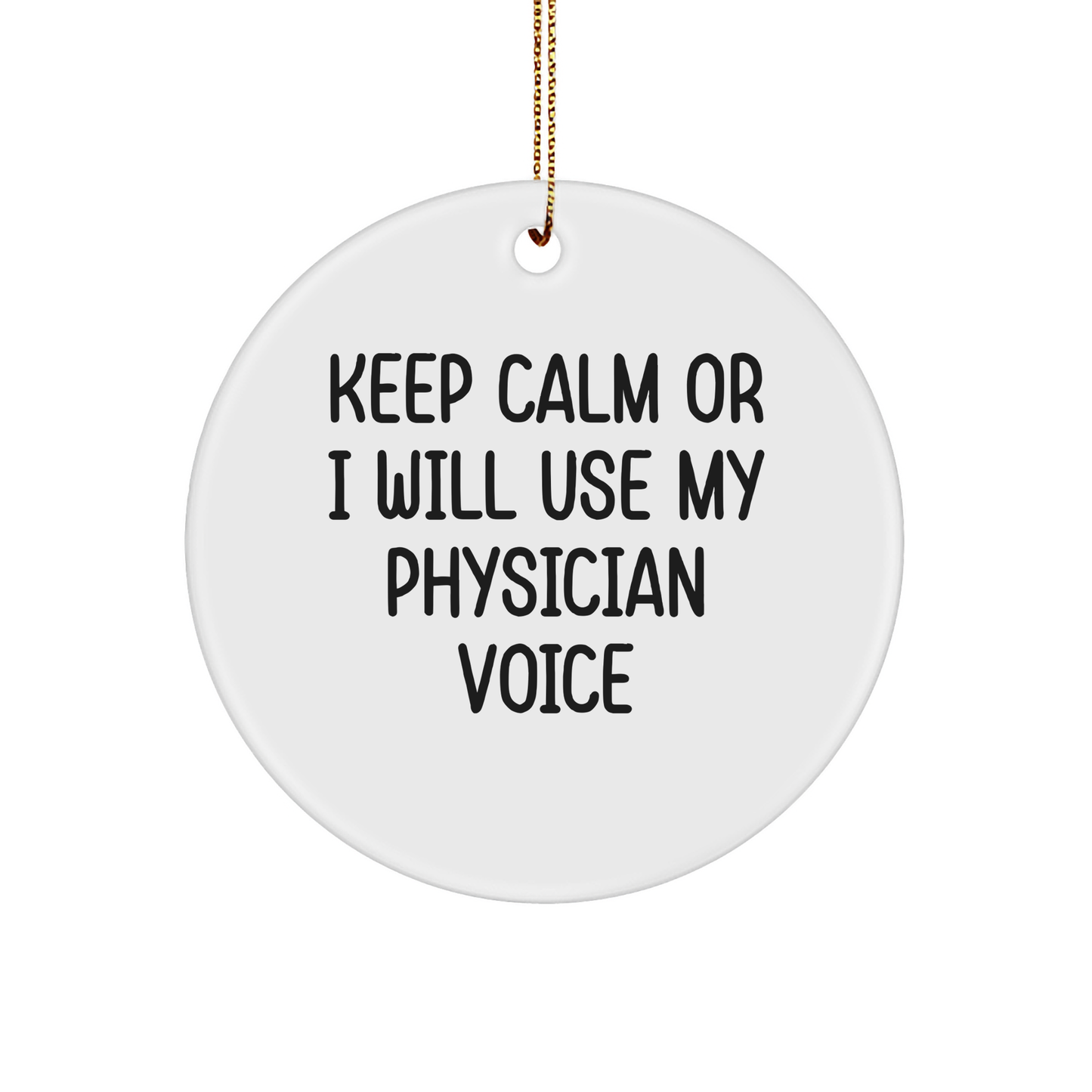 Funny Physician Circle Ornament, 'Keep Calm Or I Will Use My Physician Voice' for Christmas Unique Gifts from Friends, Coworkers, or Family - Image 1