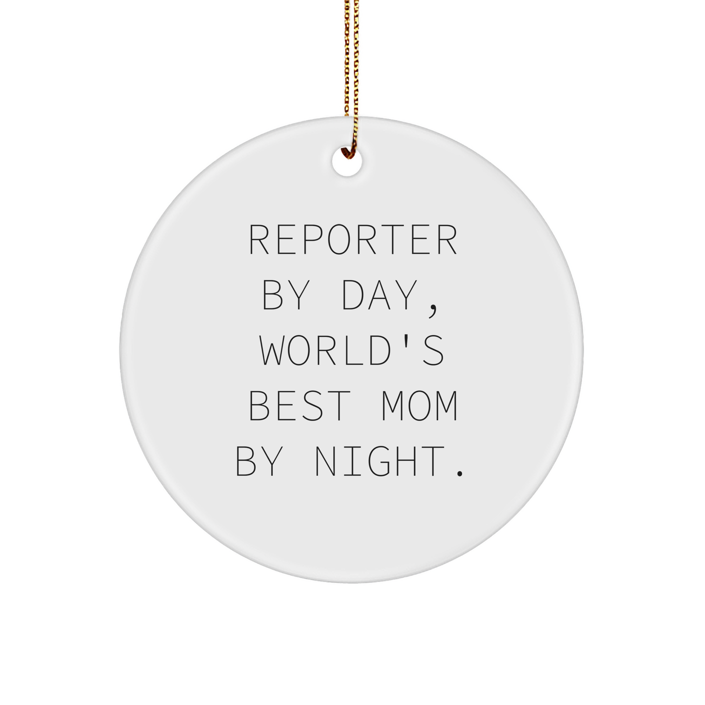 Reporter By Day, World's Best Mom By Night. Funny Circle Ornament Gifts from Mom to Reporter, for Christmas - Image 1